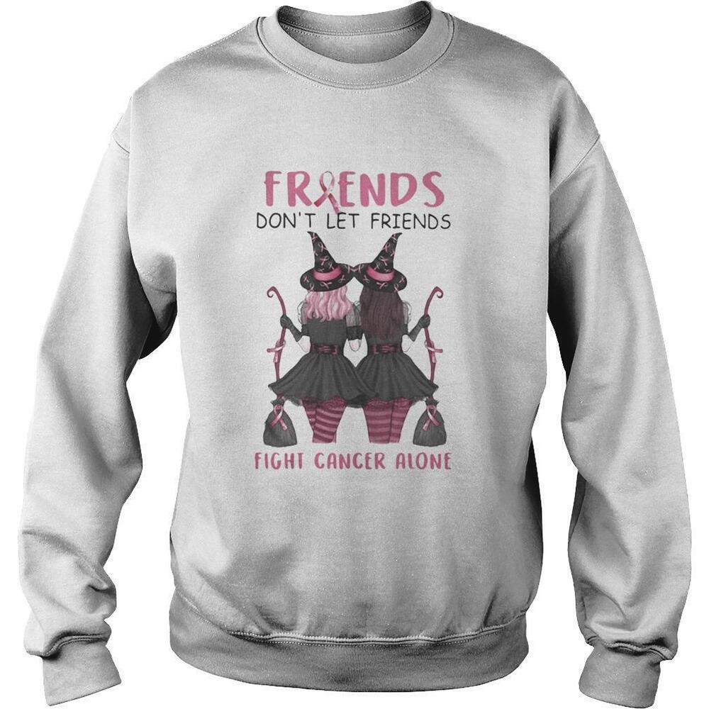Friends Dont Let Friends Fight Cancer Alone Breast Cancer Sweatshirt